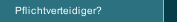 Pflichtverteidiger?